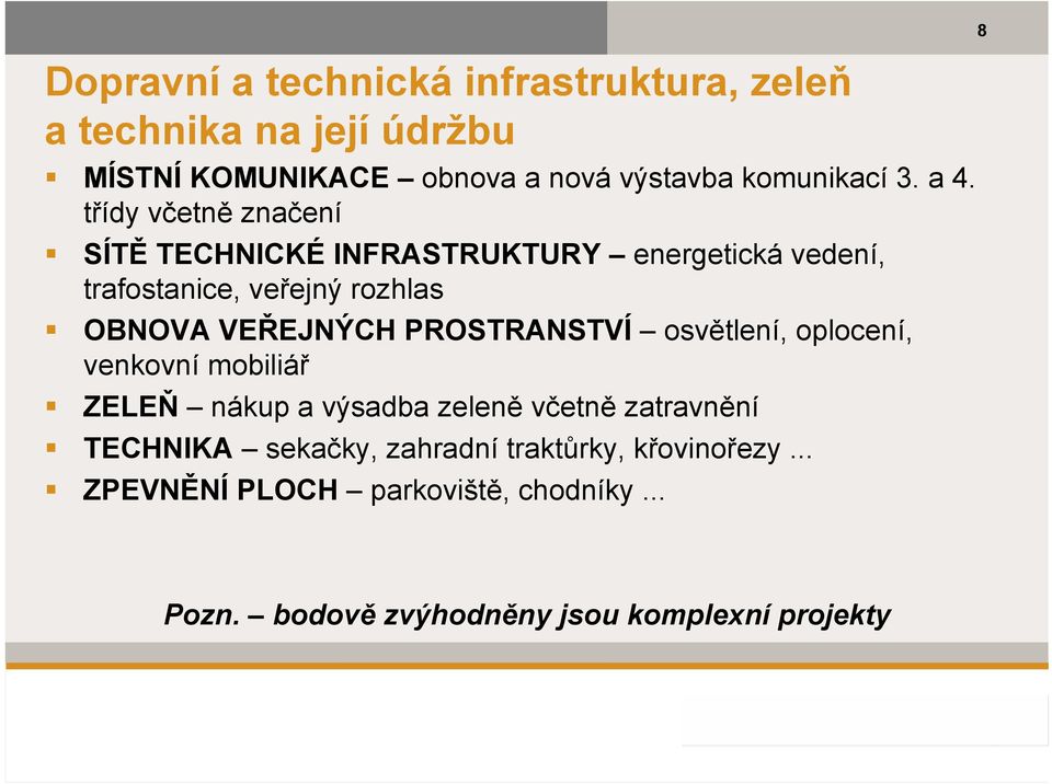 třídy včetně značení SÍTĚ TECHNICKÉ INFRASTRUKTURY energetická vedení, trafostanice, veřejný rozhlas OBNOVA VEŘEJNÝCH