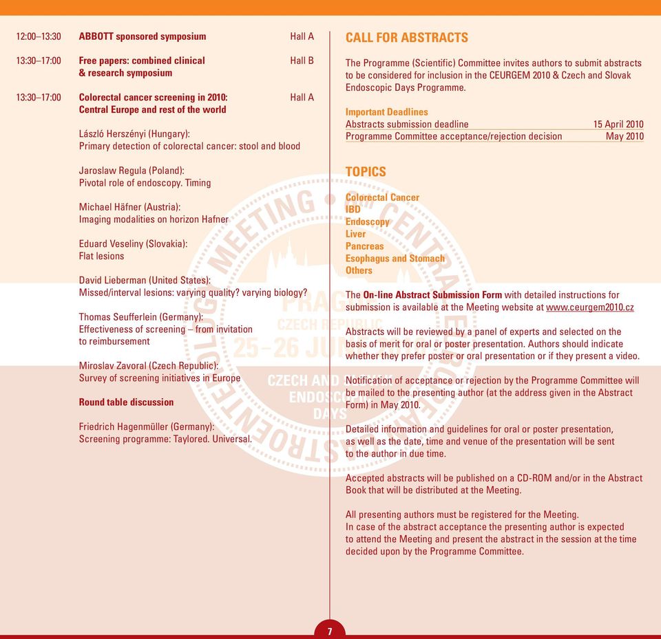 Timing Michael Häfner (Austria): Imaging modalities on horizon Hafner Eduard Veseliny (Slovakia): Flat lesions David Lieberman (United States): Missed/interval lesions: varying quality?