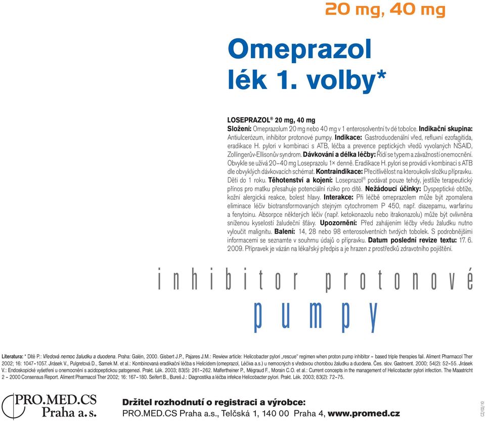 Dávkování a délka léčby: Řídí se typem a zá važností onemocnění. Obvykle se užívá 20 40 mg Loseprazolu 1 denně. Eradikace H. pylori se provádí v kombinaci s ATB dle obvyklých dávkovacích schémat.