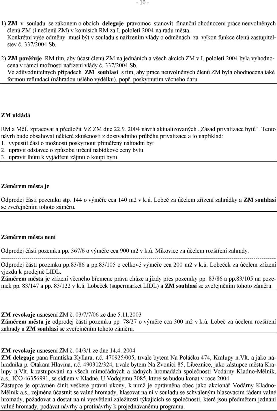 pololetí 2004 byla vyhodnocena v rámci možností nařízení vlády č. 337/2004 Sb.