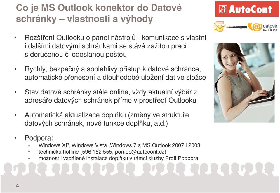 vždy aktuální výbr z adresáe datových schránek pímo v prostedí Outlooku Automatická aktualizace doplku (zmny ve struktue datových schránek, nové funkce doplku, atd.