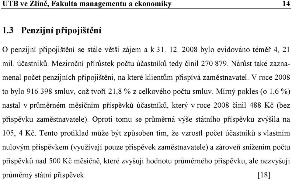 V roce 2008 to bylo 916 398 smluv, což tvoří 21,8 % z celkového počtu smluv.