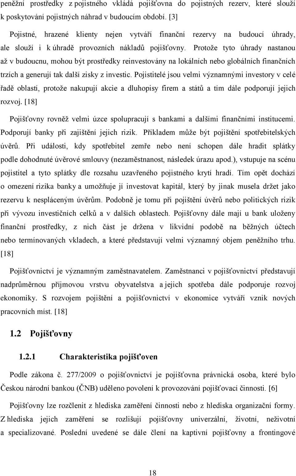 Protože tyto úhrady nastanou až v budoucnu, mohou být prostředky reinvestovány na lokálních nebo globálních finančních trzích a generují tak další zisky z investic.