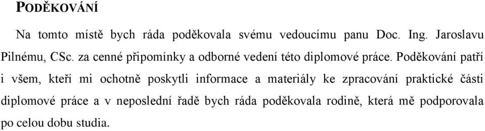 Poděkování patří i všem, kteří mi ochotně poskytli informace a materiály ke zpracování