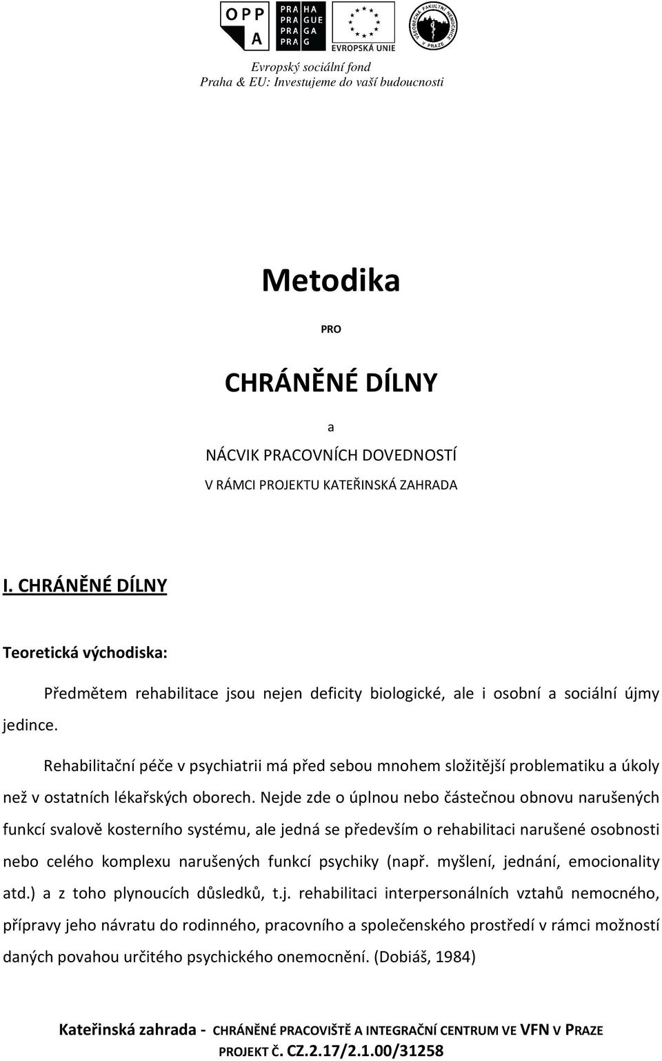 Rehabilitační péče v psychiatrii má před sebou mnohem složitější problematiku a úkoly než v ostatních lékařských oborech.