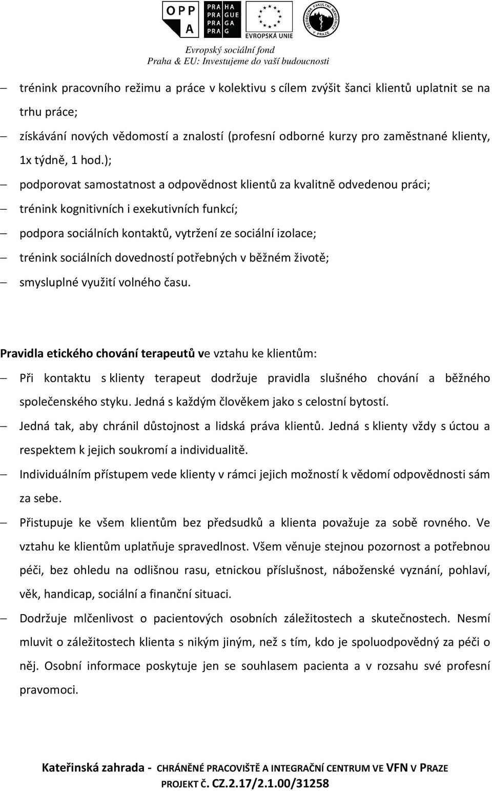 sociálních dovedností potřebných v běžném životě; smysluplné využití volného času.