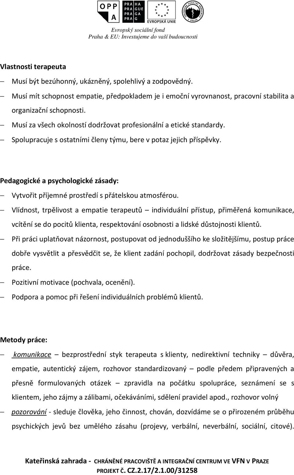 Pedagogické a psychologické zásady: Vytvořit příjemné prostředí s přátelskou atmosférou.