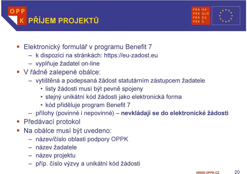 pevně spojeny stejný unikátní kód žádosti jako elektronická forma kód přiděluje program Benefit 7 přílohy (povinné i nepovinné) nevkládají