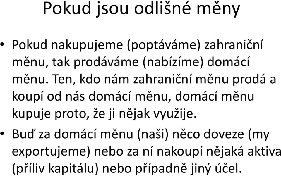 Ten, kdo nám zahraniční měnu prodá a koupí od nás domácí měnu, domácí měnu kupuje