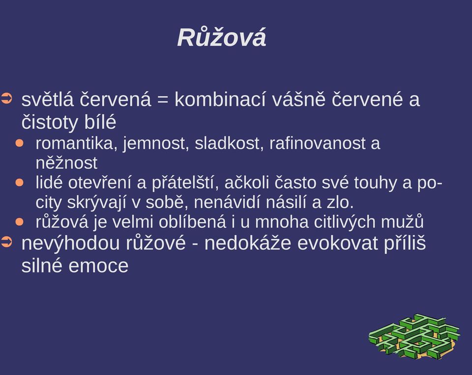 často své touhy a pocity skrývají v sobě, nenávidí násilí a zlo.