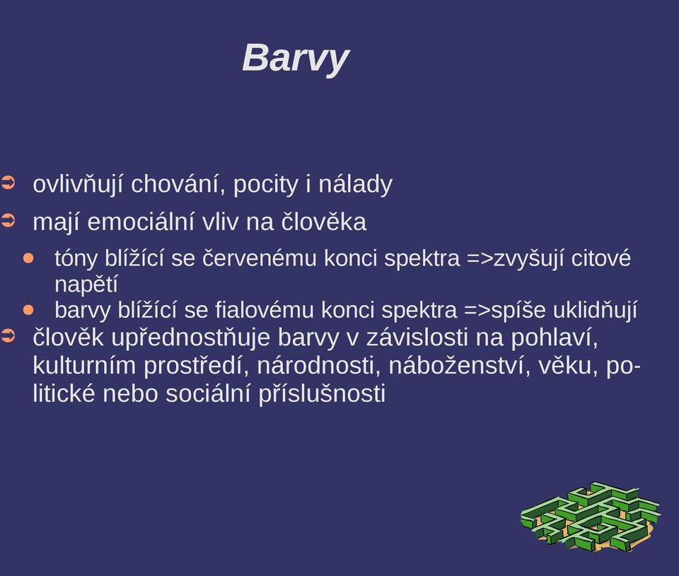 fialovému konci spektra =>spíše uklidňují člověk upřednostňuje barvy v závislosti