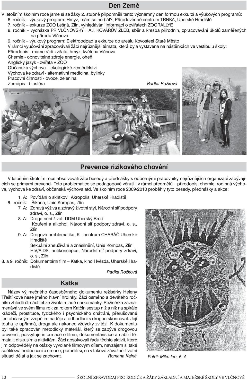 ročník vycházka PR VLČNOVSKÝ HÁJ, KOVÁŘŮV ŽLEB, sběr a kresba přírodnin, zpracovávání úkolů zaměřených na přírodu Vlčnova 9.