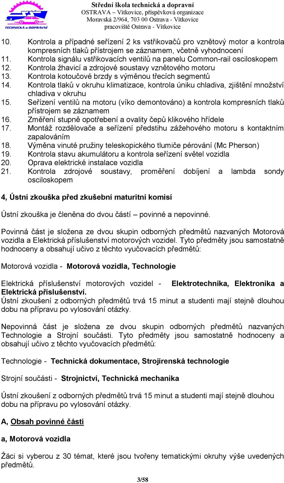 Kontrola tlaků v okruhu klimatizace, kontrola úniku chladiva, zjištění množství chladiva v okruhu 15.