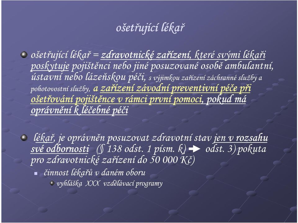 ošetřování pojištěnce v rámci první pomoci, pokud má oprávnění k léčebné péči lékař, je oprávněn posuzovat zdravotní stav jen v rozsahu své