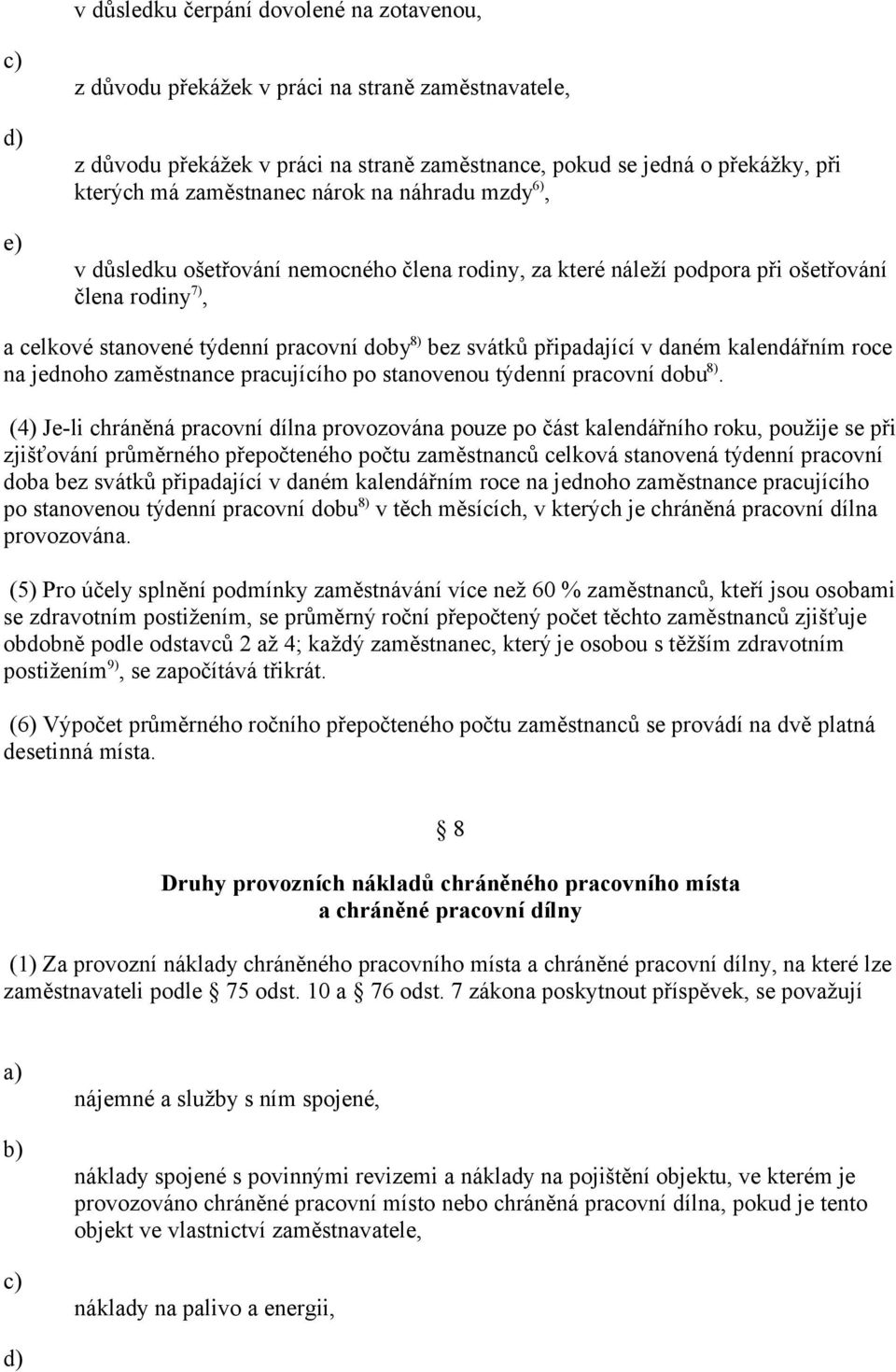 daném kalendářním roce na jednoho zaměstnance pracujícího po stanovenou týdenní pracovní dobu 8).