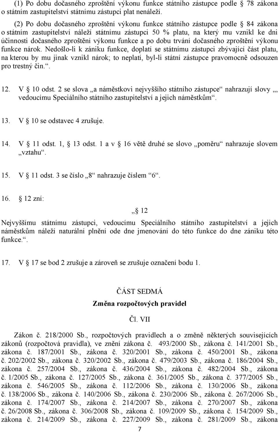 výkonu funkce a po dobu trvání dočasného zproštění výkonu funkce nárok.