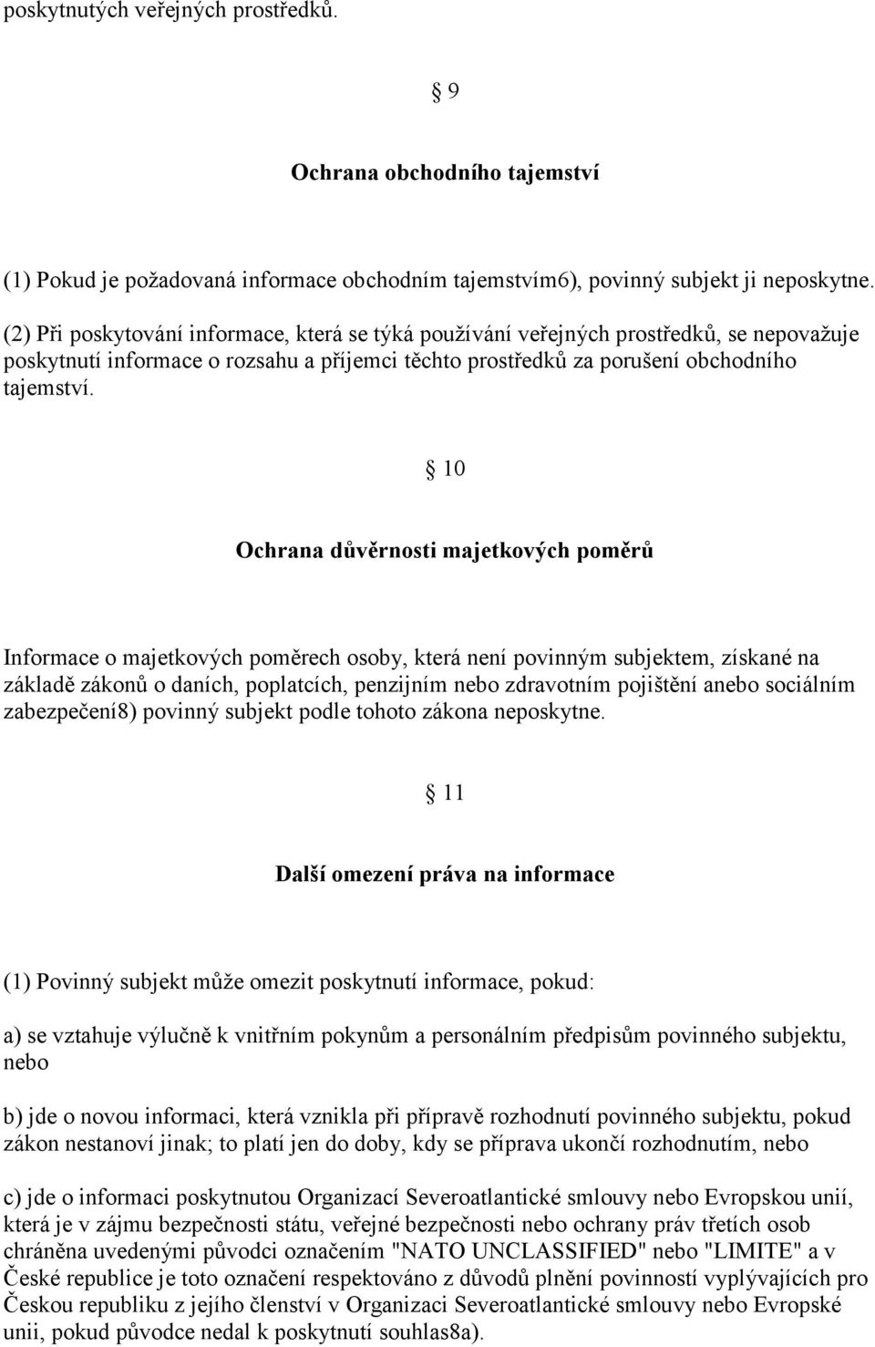 10 Ochrana důvěrnosti majetkových poměrů Informace o majetkových poměrech osoby, která není povinným subjektem, získané na základě zákonů o daních, poplatcích, penzijním nebo zdravotním pojištění