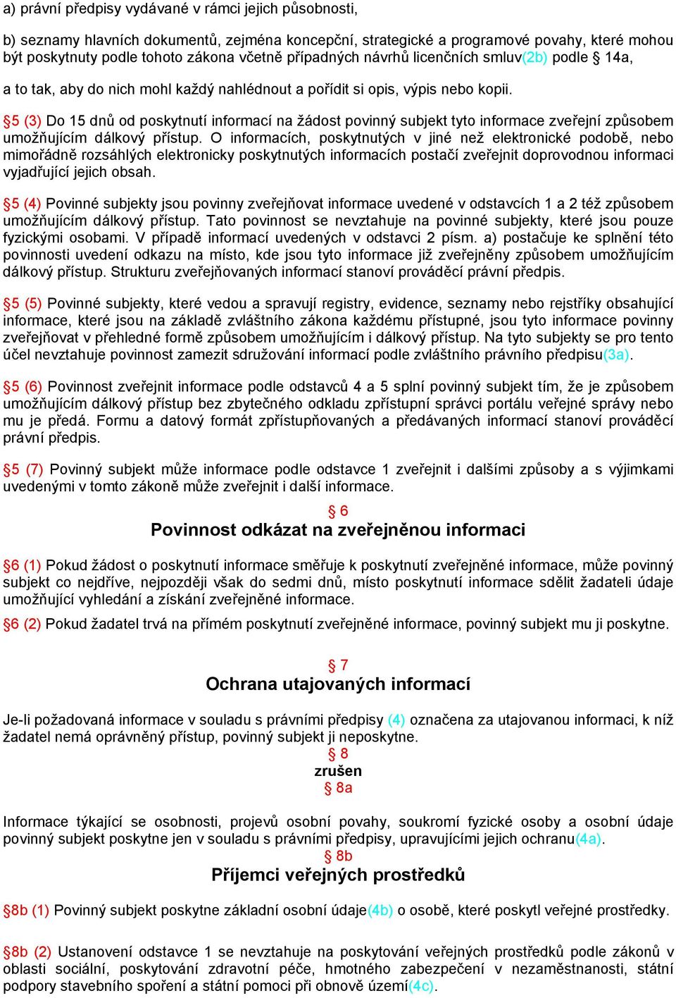 5 (3) Do 15 dnů od poskytnutí informací na žádost povinný subjekt tyto informace zveřejní způsobem umožňujícím dálkový přístup.