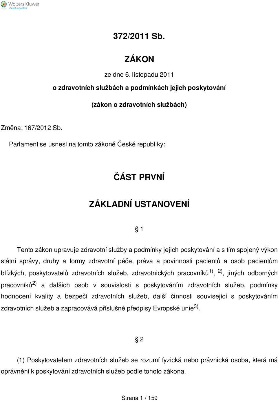 formy zdravotní péče, práva a povinnosti pacientů a osob pacientům blízkých, poskytovatelů zdravotních služeb, zdravotnických pracovníků 1), 2), jiných odborných pracovníků 2) a dalších osob v