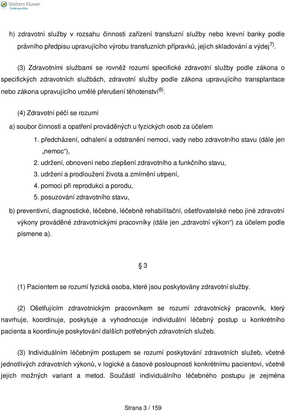 upravujícího umělé přerušení těhotenství 8). (4) Zdravotní péčí se rozumí a) soubor činností a opatření prováděných u fyzických osob za účelem 1.