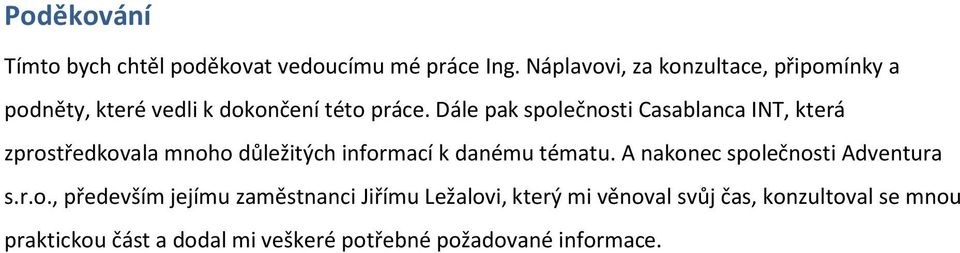 Dále pak společnosti Casablanca INT, která zprostředkovala mnoho důležitých informací k danému tématu.