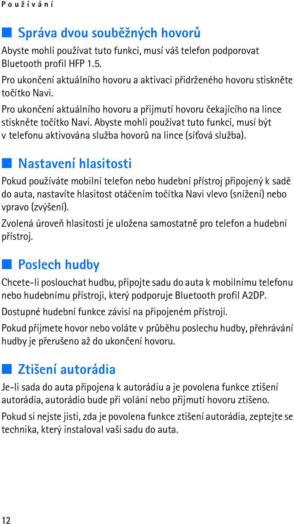 Abyste mohli pou¾ívat tuto funkci, musí být v telefonu aktivována slu¾ba hovorù na lince (sí»ová slu¾ba).