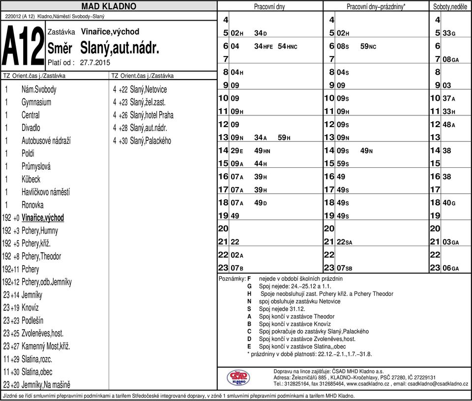 +30 Slaný,Palackého 02H 3D 0 3HFE HNC 0H 0 0 0H 0 0N 3A H 1 2E HN 0A H 1 0A 3H 0A 3H 1 0A D 02A 0B 02H prázdniny* 0S NC 0S 0 0S 0H 0S 0N 1 0S N S 1 S 1 S S SA 0SB G Spoj nejede: 2. 2. a 1.1. S Spoj nejede 31.