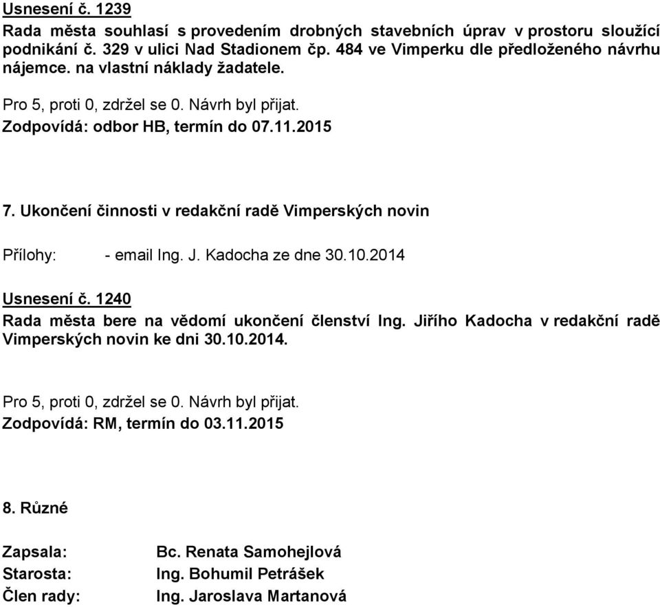 Ukončení činnosti v redakční radě Vimperských novin Přílohy: - email Ing. J. Kadocha ze dne 30.10.2014 Usnesení č.