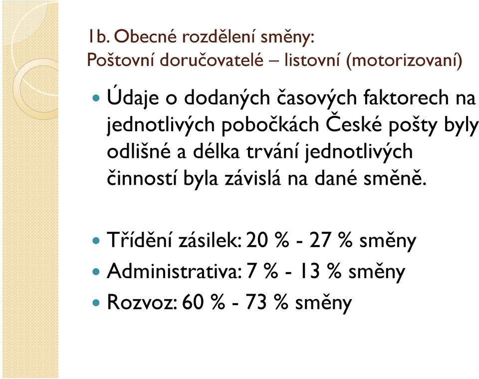 odlišné a délka trvání jednotlivých činností byla závislá na dané směně.