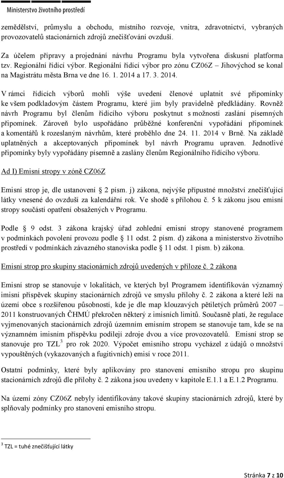 Regionální řídící výbor pro zónu CZ06Z Jihovýchod se konal na Magistrátu města Brna ve dne 16. 1. 2014 