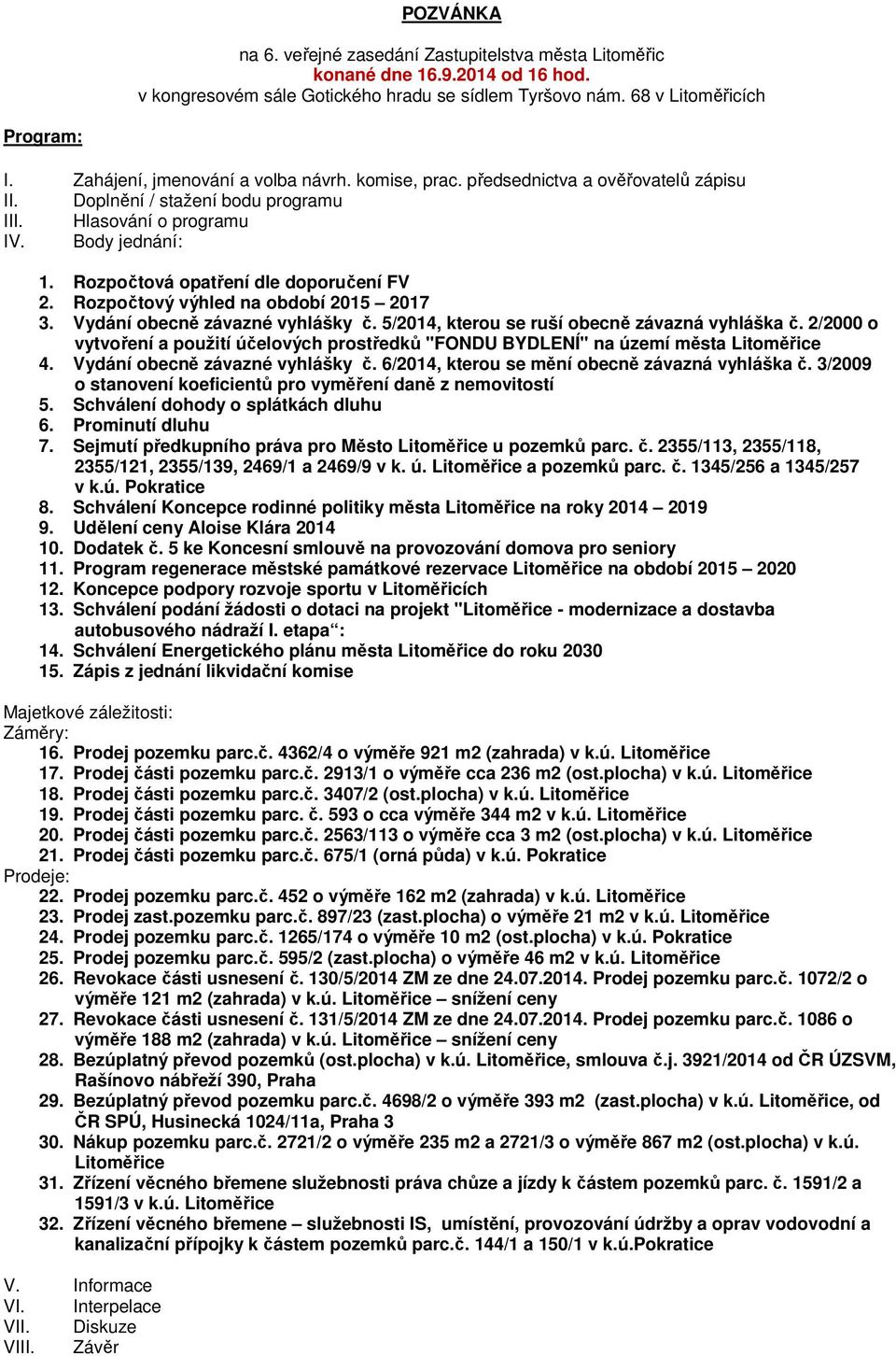 Rozpočtová opatření dle doporučení FV 2. Rozpočtový výhled na období 2015 2017 3. Vydání obecně závazné vyhlášky č. 5/2014, kterou se ruší obecně závazná vyhláška č.