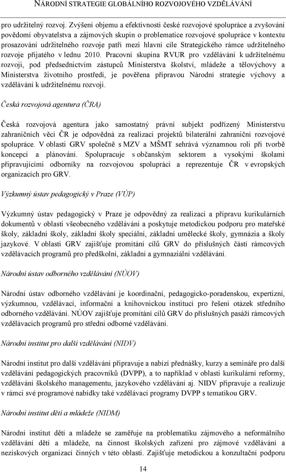 mezi hlavní cíle Strategického rámce udržitelného rozvoje přijatého v lednu 2010.