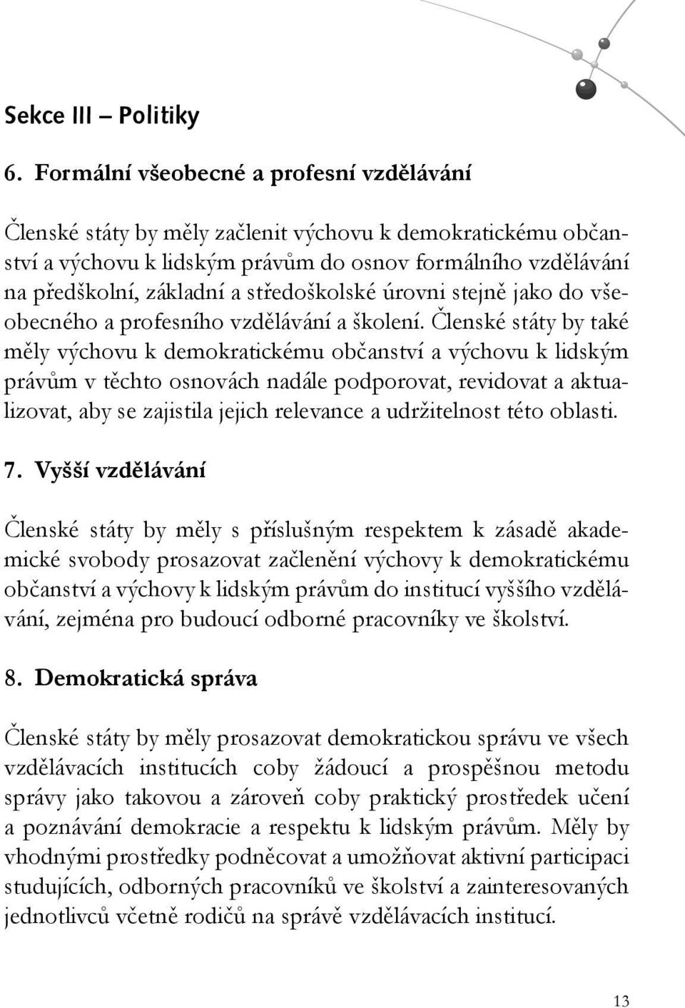 středoškolské úrovni stejně jako do všeobecného a profesního vzdělávání a školení.