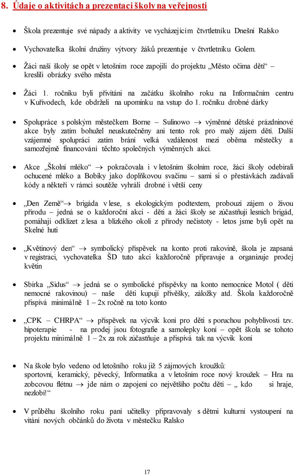 ročníku byli přivítáni na začátku školního roku na Informačním centru v Kuřívodech, kde obdrželi na upomínku na vstup do 1.