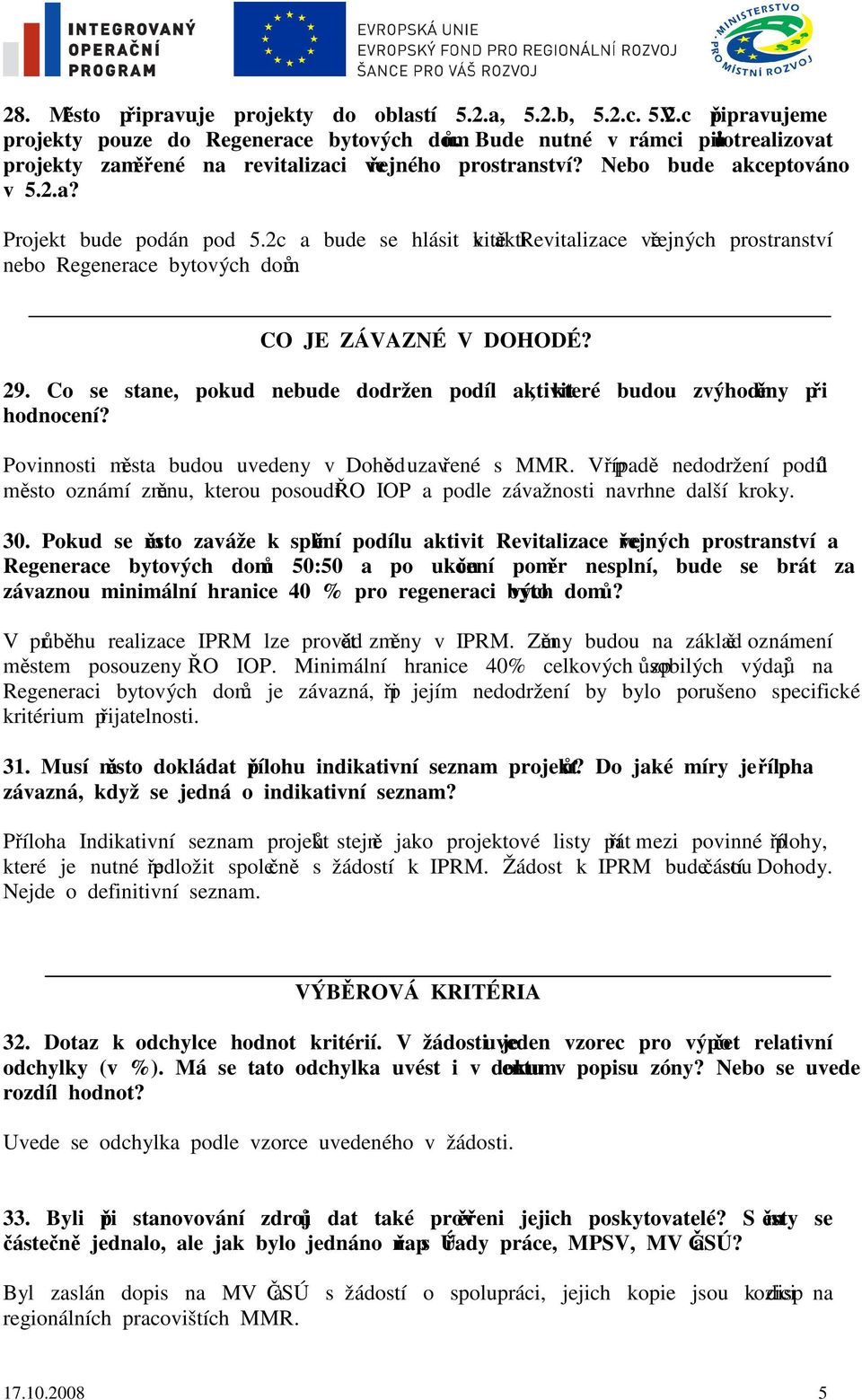 2c a bude se hlásit k aktivitě Revitalizace veřejných prostranství nebo Regenerace bytových domů. CO JE ZÁVAZNÉ V DOHODÉ? 29.