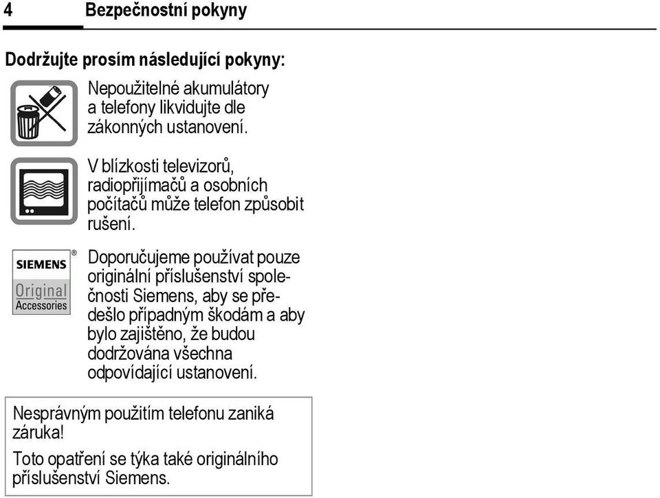 Doporučujeme používat pouze originální příslušenství společnosti Siemens, aby se předešlo případným škodám a aby bylo