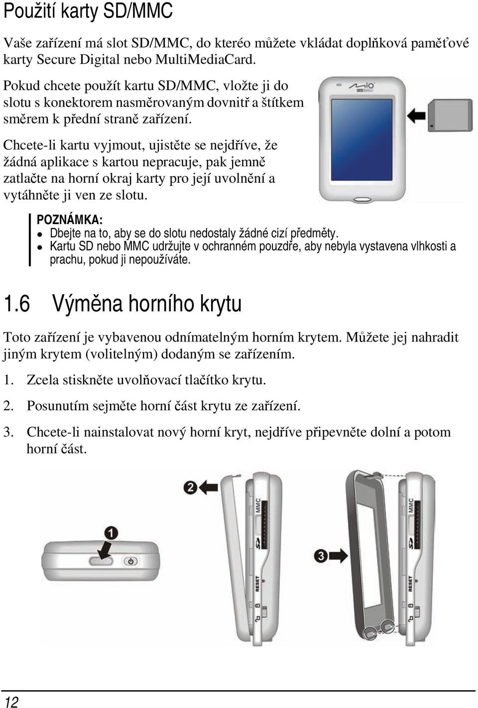 Chcete-li kartu vyjmout, ujistěte se nejdříve, že žádná aplikace s kartou nepracuje, pak jemně zatlačte na horní okraj karty pro její uvolnění a vytáhněte ji ven ze slotu.