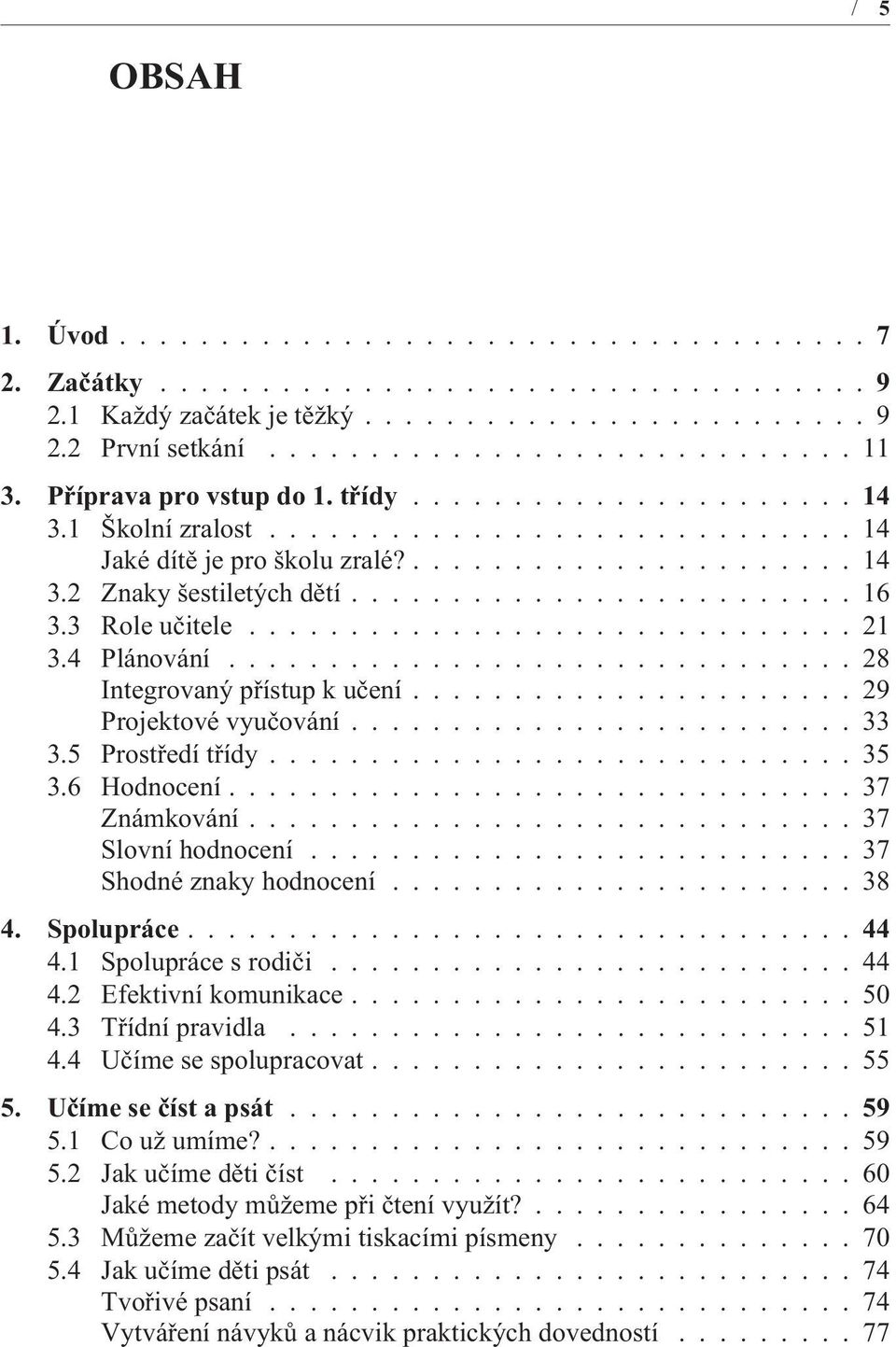 3 Role uèitele.............................. 21 3.4 Plánování............................... 28 Integrovaný pøístup k uèení...................... 29 Projektové vyuèování......................... 33 3.