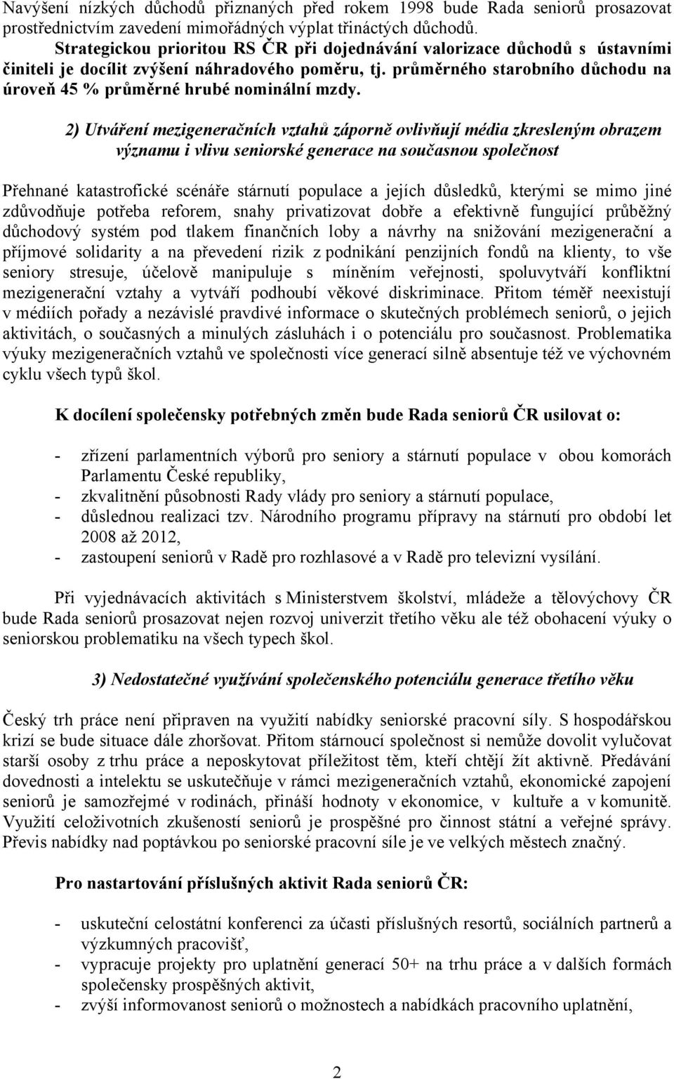 průměrného starobního důchodu na úroveň 45 % průměrné hrubé nominální mzdy.