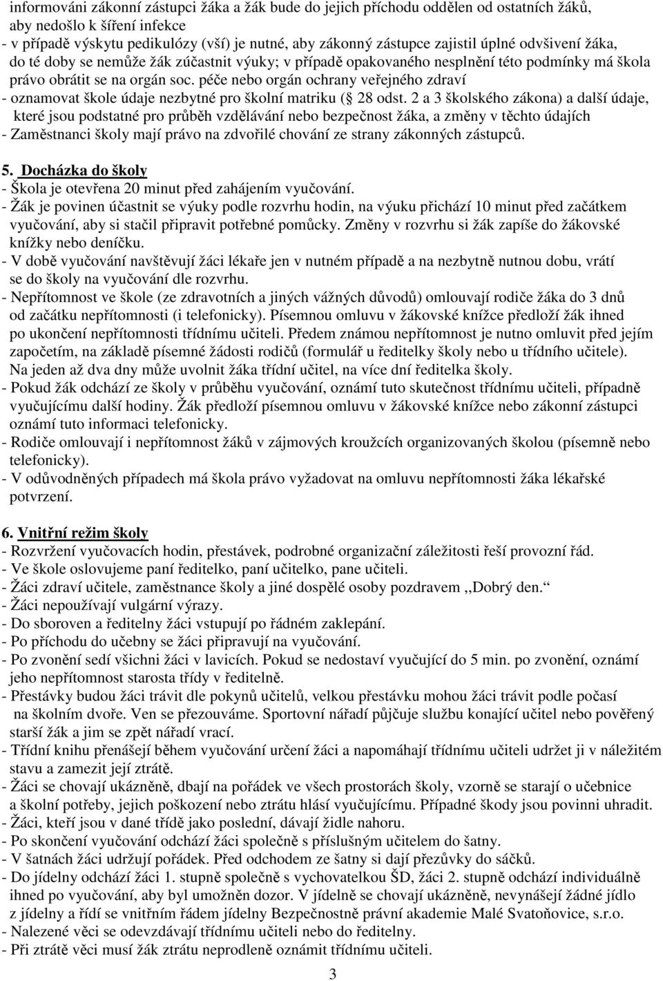 péče nebo orgán ochrany veřejného zdraví - oznamovat škole údaje nezbytné pro školní matriku ( 28 odst.