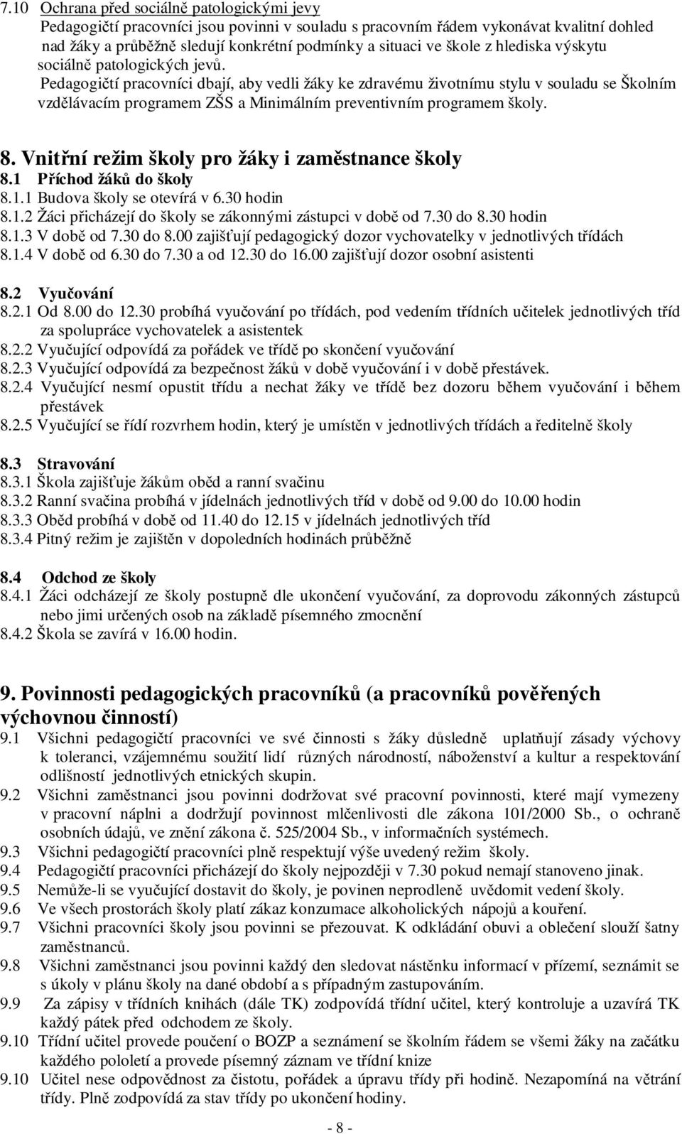 Pedagogičtí pracovníci dbají, aby vedli žáky ke zdravému životnímu stylu v souladu se Školním vzdělávacím programem ZŠS a Minimálním preventivním programem školy. 8.