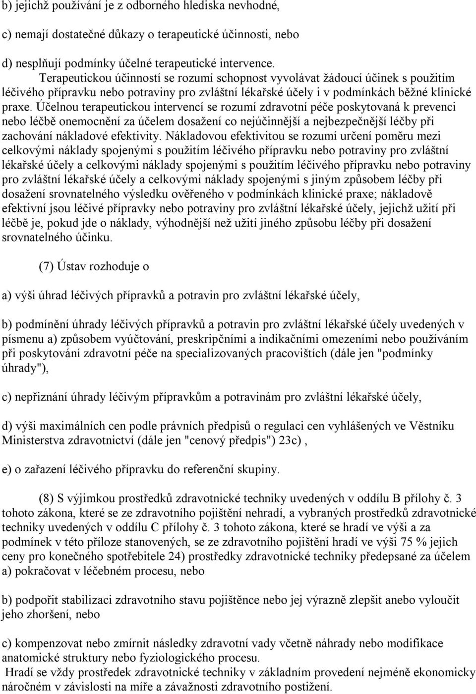 Účelnou terapeutickou intervencí se rozumí zdravotní péče poskytovaná k prevenci nebo léčbě onemocnění za účelem dosažení co nejúčinnější a nejbezpečnější léčby při zachování nákladové efektivity.