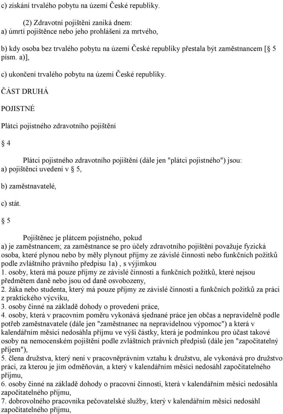 a)], c) ukončení trvalého pobytu na území České republiky.