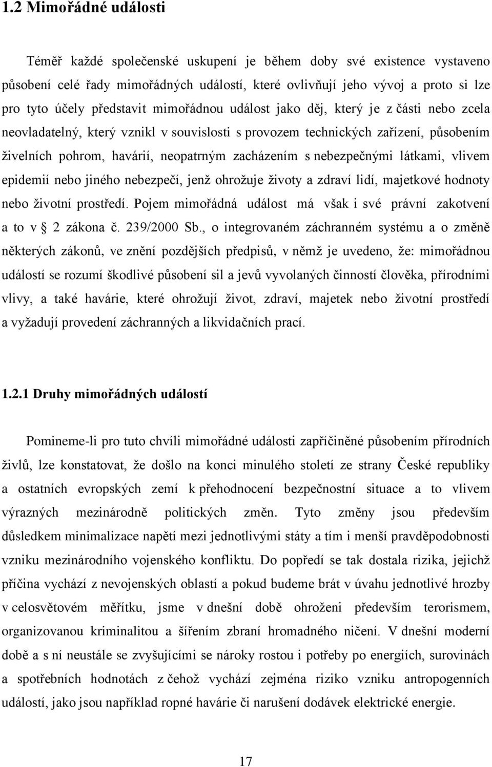 zacházením s nebezpečnými látkami, vlivem epidemií nebo jiného nebezpečí, jenž ohrožuje životy a zdraví lidí, majetkové hodnoty nebo životní prostředí.