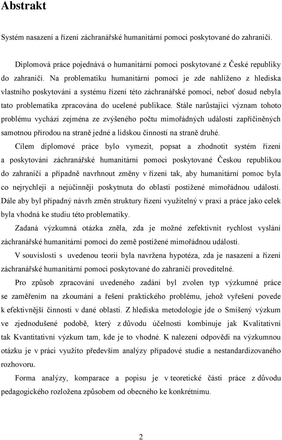 Stále narůstající význam tohoto problému vychází zejména ze zvýšeného počtu mimořádných událostí zapříčiněných samotnou přírodou na straně jedné a lidskou činností na straně druhé.