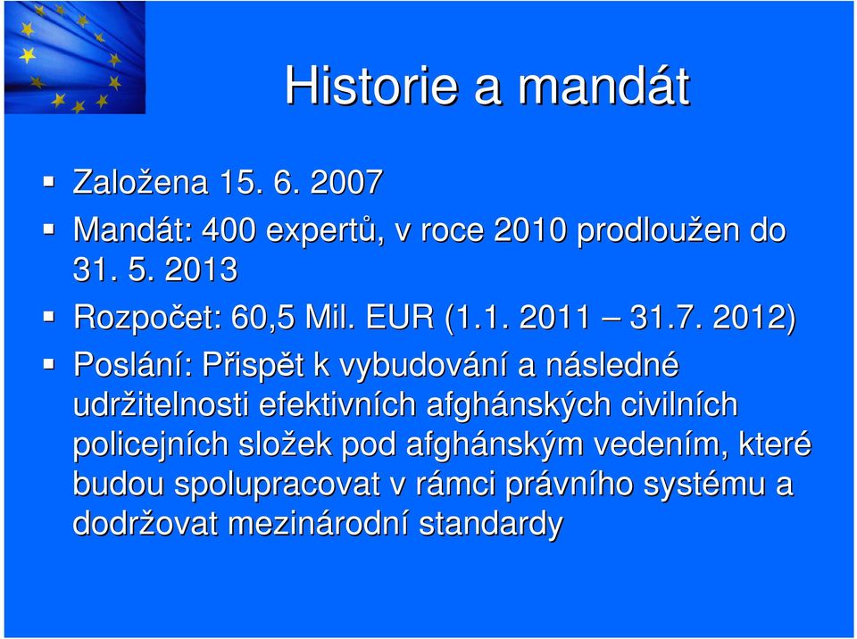 2012) Poslání: Přispět t k vybudování a následnn sledné udržitelnosti efektivních afghánských