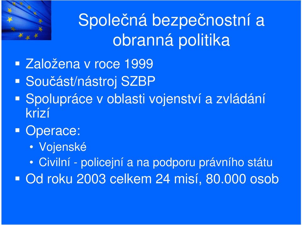 zvládání krizí Operace: Vojenské Civilní - policejní a na