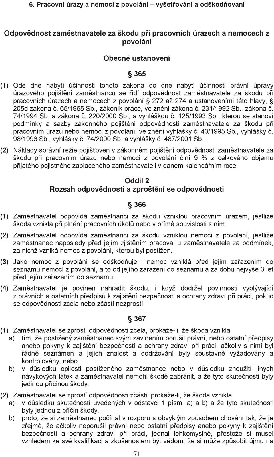 , zákoník práce, ve znění zákona č. 231/1992 Sb., zákona č. 74/1994 Sb. a zákona č. 220/2000 Sb., a vyhláškou č. 125/1993 Sb.