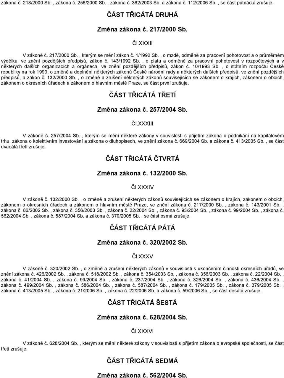 , o platu a odměně za pracovní pohotovost v rozpočtových a v některých dalších organizacích a orgánech, ve znění pozdějších předpisů, zákon č. 10/1993 Sb.