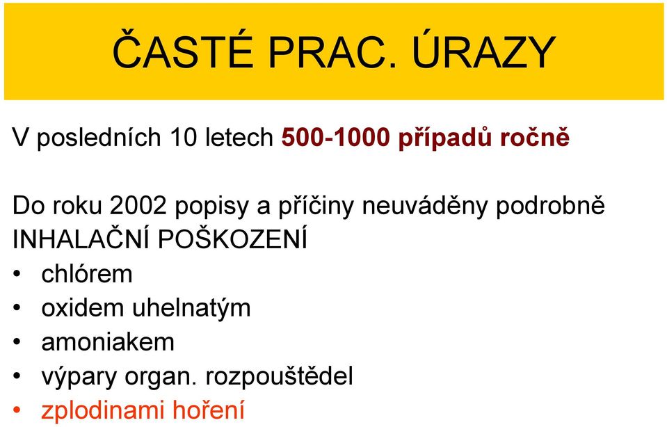 Do roku 2002 popisy a příčiny neuváděny podrobně